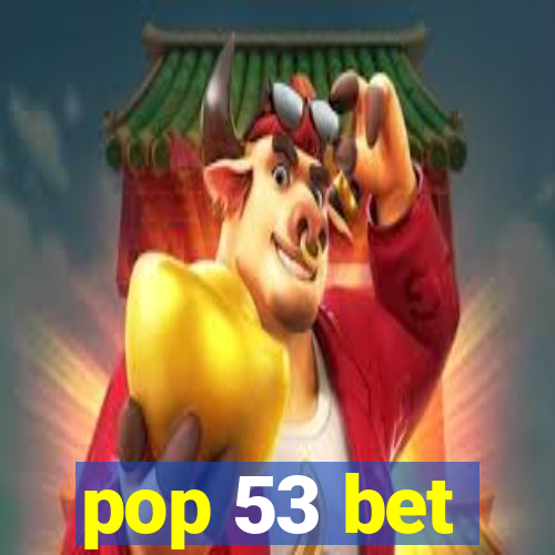 pop 53 bet